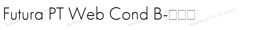 Futura PT Web Cond B字体转换 Futura PT Web Cond B字体转换